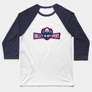 Ballet is my Sport Baseball T-Shirt